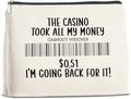 Funny Casino Lovers Makeup Bag Gambling Gifts for Gambler the Casino Took All My Money Cosmetic Bag Zipper Makeup Pouch