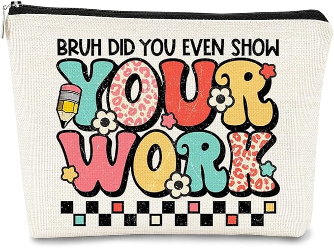 Teacher Gifts for Women Makeup Bag - Teacher Appreciation Gifts - Gifts for Teachers Women,Bruh Did You Even Show Your Work Cosmetic Bag