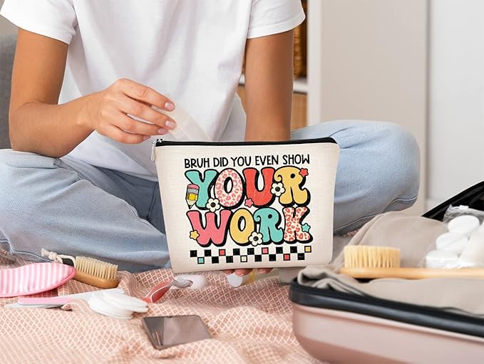 Teacher Gifts for Women Makeup Bag - Teacher Appreciation Gifts - Gifts for Teachers Women,Bruh Did You Even Show Your Work Cosmetic Bag