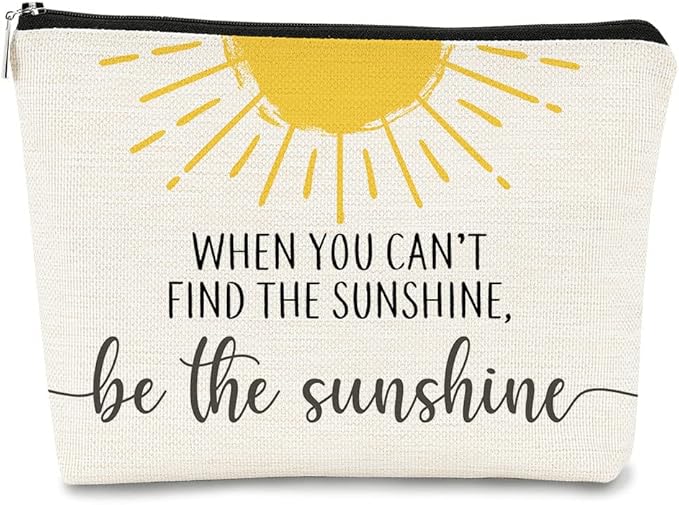 When You Can't Find the Sunshine Be the Sunshine Inspirational Makeup Bag Cosmetic Bag Gift for Teen Girls,Birthday Christmas Gifts for Women Friends Mom Wife Grandma Daughter Teacher Coworker