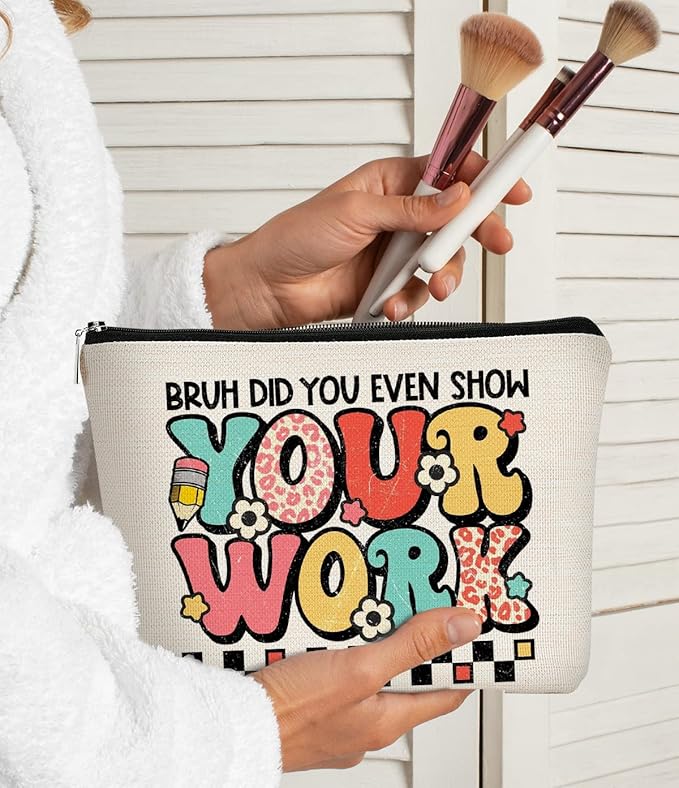 Teacher Gifts for Women Makeup Bag - Teacher Appreciation Gifts - Gifts for Teachers Women,Bruh Did You Even Show Your Work Cosmetic Bag