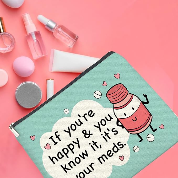 Funny Medicine Cosmetic Bag Gifts for Doctor Nurse, If You're Happy and You Know It's Your Meds Makeup Bag Zipper Makeup Pouch