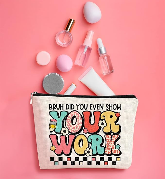 Teacher Gifts for Women Makeup Bag - Teacher Appreciation Gifts - Gifts for Teachers Women,Bruh Did You Even Show Your Work Cosmetic Bag