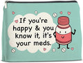 Funny Medicine Cosmetic Bag Gifts for Doctor Nurse, If You're Happy and You Know It's Your Meds Makeup Bag Zipper Makeup Pouch