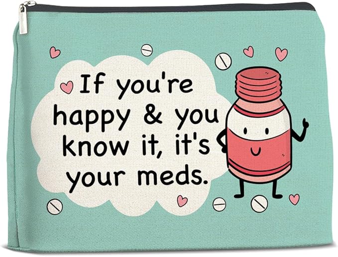Funny Medicine Cosmetic Bag Gifts for Doctor Nurse, If You're Happy and You Know It's Your Meds Makeup Bag Zipper Makeup Pouch